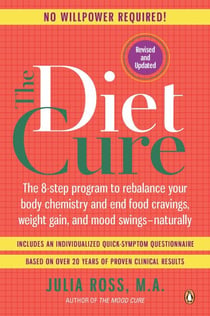 The Diet Cure - The 8-Step Program to Rebalance Your Body Chemistry and End Food Cravings, Weight Gain, and Mood Swings--Naturally
