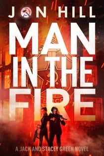 Man In The Fire - Jack and Stacey Green Thrillers, #3