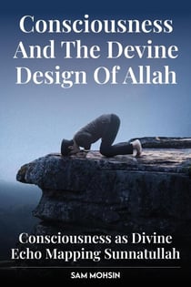 Consciousness And The Divine Design Of Allah