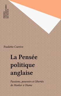 La Pensée politique anglaise - Passions, pouvoirs et libertés de Hooker à Hume