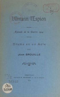 Ullmann l'espion (épisode de la guerre 1914) - Drame en un acte