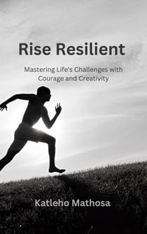 Rise Resilient: Mastering Life's Challenges with Courage and Creativity - Personal Development and Wellbeing, #0