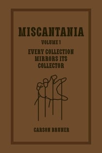 Miscantania Volume 1: Every Collection Mirrors Its Collector - Miscantania