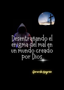 Desentrañando el enigma del mal en un mundo creado por Dios