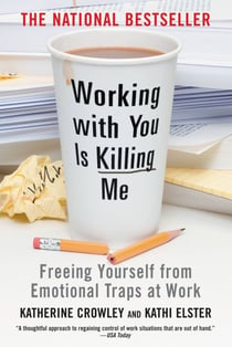 Working With You is Killing Me - Freeing Yourself from Emotional Traps at Work