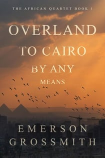 Overland To Cairo By Any Means - The African Quartet, #1