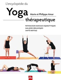 L'encyclopédie du yoga thérapeutique - Pathologies musculo-squelettiques, maladies organiques, santé mentale