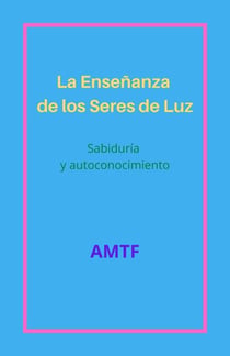 La Enseñanza de los Seres de Luz - Sabiduría y autoconocimiento