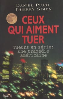 Ceux qui aiment tuer - Tueurs en série : une tragédie américaine