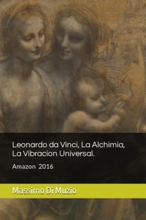 Leonardo da Vinci, La Alquimia, La vibracion Universal - Prima edicion 2016, #1