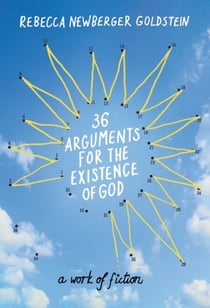 36 Arguments for the Existence of God - A Work of Fiction