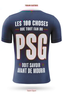 PSG - Les 100 choses que tout fan du PSG doit savoir avant de mourir - Paris Saint-Germain