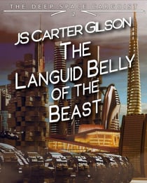 The Languid Belly of the Beast - The Deep Space Cargoist, #2