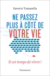 Ne passez plus à côté de votre vie