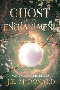Ghost of an Enchantment - Wickwood Chronicles, #2