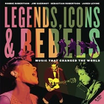 Legends, Icons & Rebels - Music That Changed the World