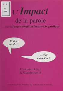L'impact de la parole… avec la programmation neuro-linguistique - Et si la parole… était aussi d'or ?
