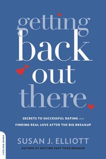 Getting Back Out There - Secrets to Successful Dating and Finding Real Love after the Big Breakup