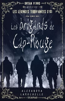 Les légendes terrifiantes d'ici - Les brigands de Cap Rouge
