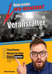 Mein erstes Live-Konzert als Veranstalter - Checklisten, Musterverträge, Concert Calculator als digitale Anlagen zum Buch