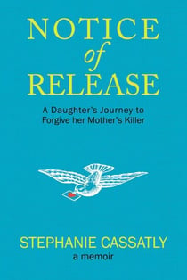 Notice of Release - A Daughter's Journey to Forgive her Mother's Killer
