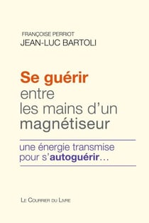 Se guérir entre les mains d'un magnétiseur - Une énergie transmise pour s'autoguérir