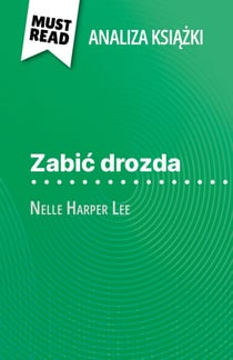 Zabić drozda książka Nelle Harper Lee (Analiza książki) - Pełna analiza i szczegółowe podsumowanie pracy