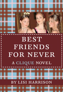 Best Friends for Never - A Clique Novel