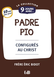 9 jours avec Padre Pio - Configurés au Christ