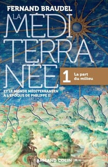 La Méditerranée et le monde méditerranéen à l'époque de Philippe II - Tome 1 - 1. La part du milieu