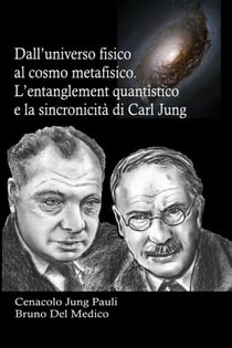 Dall’universo fisico al cosmo metafisico. L’entanglement quantistico e la sincronicità di Carl Jung