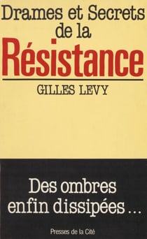 Drames et secrets de la Résistance - Des ombres enfin dissipées