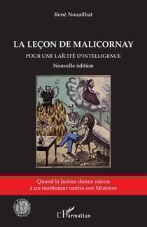 La leçon de Malicornay (Nouvelle édition) - Pour une laïcité d'intelligence Quand la Justice donne raison à un instituteur contre son Ministre - Quand la Justice donne raison à un instituteur contre son Ministre