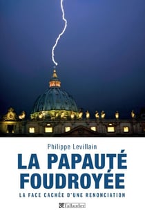 La papauté foudroyée - La face cachée d'une renonciation