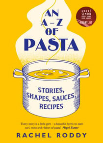 An A-Z of Pasta - A guide to some of the many shapes, stories and recipes for pasta, by the award-winning food writer