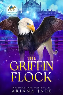 The Griffin Flock - Secrets Of The Griffin Sanctuary, #6