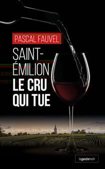 Saint-Émilion : Le cru qui tue
