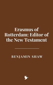 Erasmus of Rotterdam: Editor of the New Testament