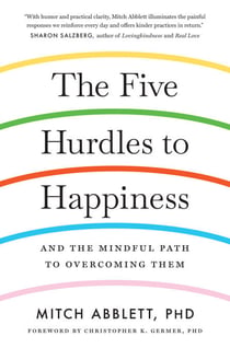 The Five Hurdles to Happiness - And the Mindful Path to Overcoming Them