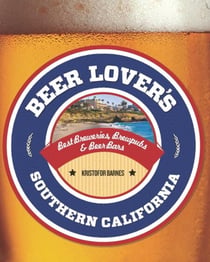 Beer Lover's Southern California - Best Breweries, Brewpubs & Beer Bars