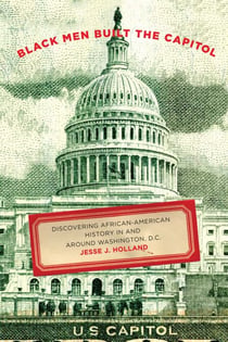 Black Men Built the Capitol - Discovering African-American History In and Around Washington, D.C.