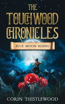 Blue Moon Rising - The Touchwood Chronicles, #3