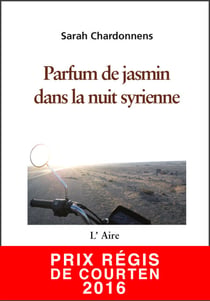 Parfum de jasmin dans la nuit syrienne - Carnet de route d'un voyage au Moyen-Orient