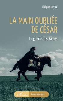 La main oubliée de César - La guerre des Gaules