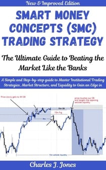 Smart Money Concepts (SMC) Trading Strategy: The Ultimate Guide to Beating the Market Like the Banks