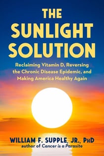 The Sunlight Solution - Reclaiming Vitamin D, Reversing the Chronic Disease Epidemic, and Making America Healthy Again