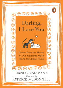 Darling, I Love You - Poems from the Hearts of Our Glorious Mutts and All Our Animal Friends
