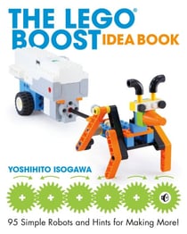 The LEGO® BOOST Idea Book - 95 Simple Robots and Hints for Making More!