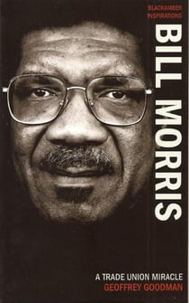 Bill Morris - A Trade Union Miracle