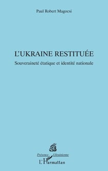 L’Ukraine restituée - Souveraineté étatique et identité nationale